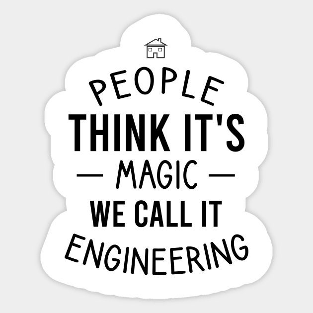 People think it's magic we call it engineering Sticker by cypryanus